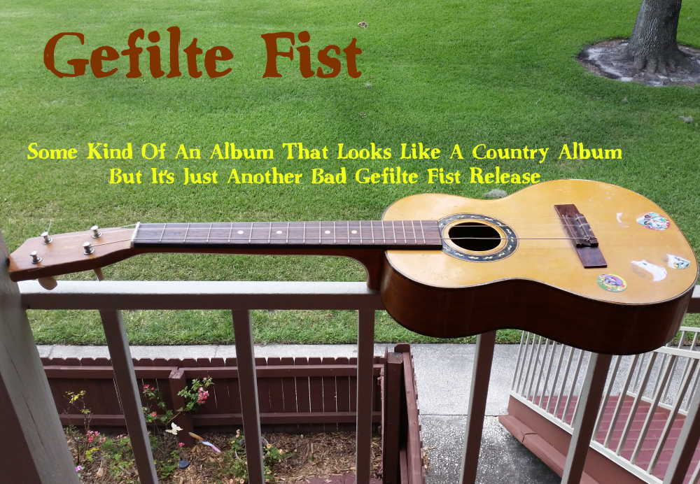 Some Kind Of An Album That Looks Like A Country Album But It's Just Another Bad Gefilte Fist Release